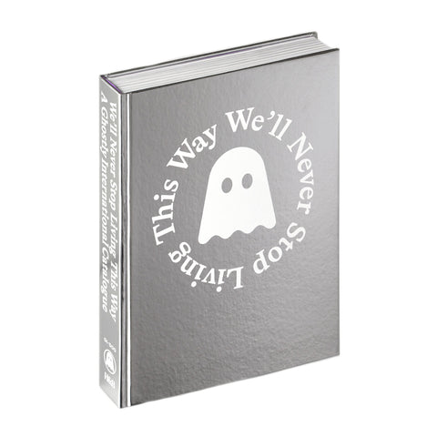 GHOSTLY INTERNATIONAL 'WE'LL NEVER STOP LIVING THIS WAY : A GHOSTLY INTERNATIONAL CATALOG'